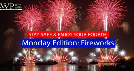 BWP’s “Stay Safe & Enjoy your Fourth” Monday’s Edition: Fireworks