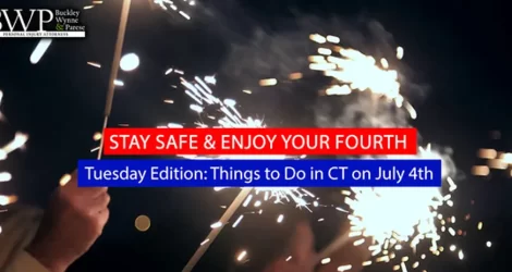 BWP’s “Stay Safe & Enjoy your Fourth” Tuesday’s Edition: Things to Do in CT- To Have Fun & Stay Safe